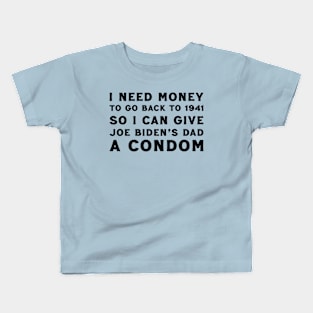 I Need Money For Joe Biden's Dad Kids T-Shirt